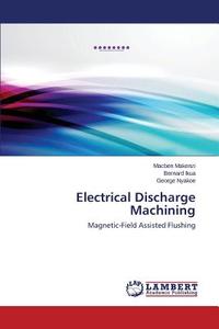 Electrical Discharge Machining di Macben Makenzi, Bernard Ikua, George Nyakoe edito da LAP Lambert Academic Publishing