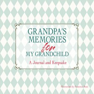 Grandpa's Memories for My Grandchild: A Journal and Keepsake di ,Francesca Rossi edito da WHITE STAR PUBL