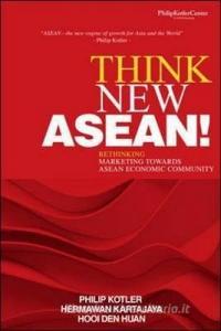 Think New ASEAN! di Philip Kotler, Hermawan Kartajaya, Den Huan Hooi edito da McGraw-Hill Education (Asia)
