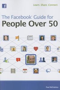 The Facebook Guide for People Over 50 di Paul McFedries edito da Wiley Publishing