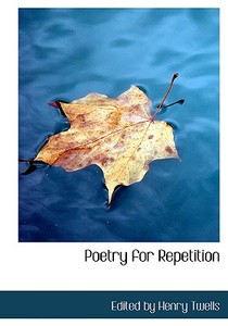 Poetry For Repetition di Edited By Henry Twells edito da Bibliolife