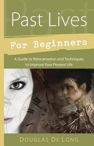 Past Lives for Beginners di Douglas De Long edito da Llewellyn Publications,U.S.