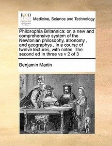 Philosophia Britannica di Benjamin Martin edito da Gale Ecco, Print Editions