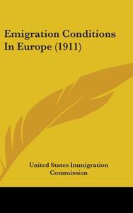 Emigration Conditions in Europe (1911) di United States Immigration Commission edito da Kessinger Publishing