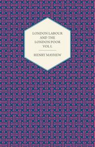 London Labour and the London Poor Volume I. di Henry Mayhew edito da Adler Press
