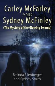 Carley McFarley & Sydney McFinley (the Mystery of the Glowing Swamp) di Belinda Ellenberger, Sydney Smith edito da OUTSKIRTS PR