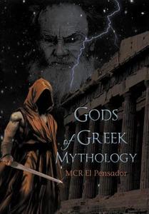 Gods Of Greek Mythology di McR El Pensador edito da Xlibris Corporation
