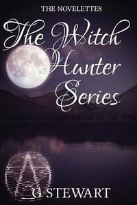 The Witch Hunter Series: The Novelettes di G. Stewart edito da Createspace