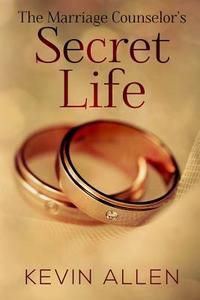The Marriage Counselor's Secret Life di Kevin Allen edito da Createspace