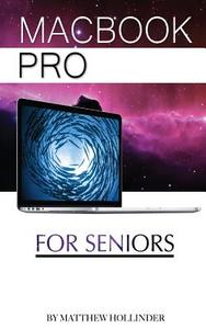 Macbook Pro: For Seniors di Matthew Hollinder edito da Createspace