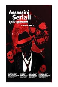 Assassini Seriali: I Piu Spietati di Primo Di Marco edito da Createspace Independent Publishing Platform