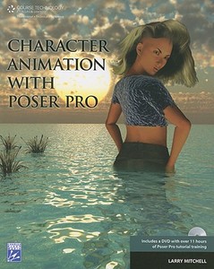 Character Animation With Poser Pro di Larry Mitchell edito da Cengage Learning, Inc