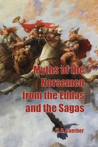 Myths of the Norsemen from the Eddas and Sagas di H. A. Guerber edito da Scrawny Goat Books