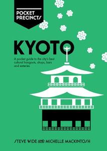 Kyoto Pocket Precincts di Steve Wide, Michelle Mackintosh edito da Hardie Grant London Ltd.