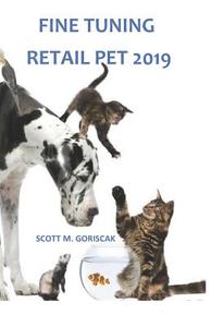 Fine Tuning Retail Pet 2019 di Scott M. Goriscak edito da INDEPENDENTLY PUBLISHED
