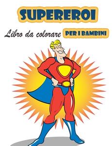 Super eroi  Libro da colorare  per i bambini 4-8 anni di Daniel Aquila edito da LTD Designs