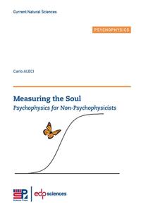 Measuring the Soul: Psychophysics for Non-Psychophysicists di Carlo Aleci edito da EDP SCIENCES