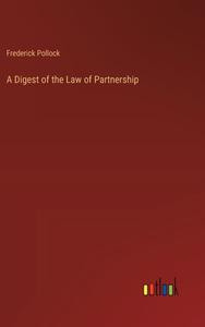 A Digest of the Law of Partnership di Frederick Pollock edito da Outlook Verlag