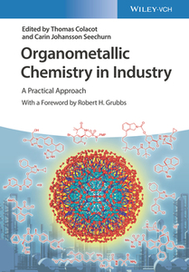 Organometallic Chemistry in Industry di T Colacot edito da Wiley VCH Verlag GmbH