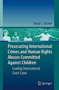 Prosecuting International Crimes And Human Rights Abuses Committed Against Children di Sonja C. Grover edito da Springer-verlag Berlin And Heidelberg Gmbh & Co. Kg