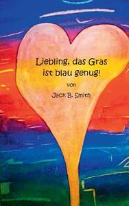 "liebling, Das Gras Ist Blau Genug!" di Jack B Smith edito da Books On Demand