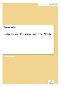 Rallye Dakar '99 - Marketing in der Wüste di Gunter Maier edito da Diplom.de