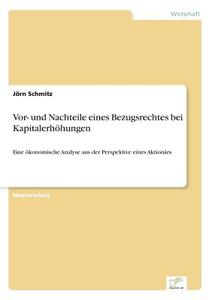 Vor- und Nachteile eines Bezugsrechtes bei Kapitalerhöhungen di Jörn Schmitz edito da Diplom.de