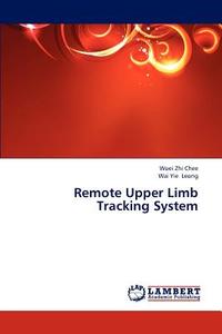 Remote Upper Limb Tracking System di Woei Zhi Chee, Wai Yie Leong edito da LAP Lambert Academic Publishing