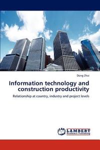 Information technology and construction productivity di Dong Zhai edito da LAP Lambert Academic Publishing