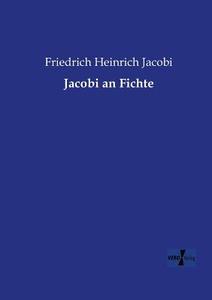 Jacobi an Fichte di Friedrich Heinrich Jacobi edito da Vero Verlag