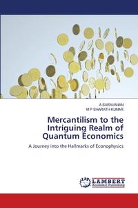 Mercantilism to the Intriguing Realm of Quantum Economics di A. Saravanan, M P Sharath Kumar edito da LAP LAMBERT Academic Publishing