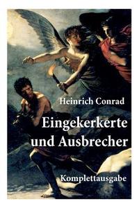 Eingekerkerte Und Ausbrecher di Heinrich Conrad edito da E-artnow