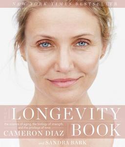 The Longevity Book di Cameron Diaz, Sandra Bark edito da Harper Collins Publ. USA