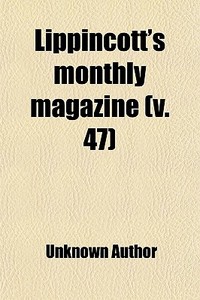 Lippincott's Monthly Magazine (volume 47) di Books Group edito da General Books Llc