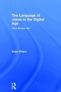 The Language of Jokes in the Digital Age di Delia (University of Bologna Chiaro edito da Taylor & Francis Ltd