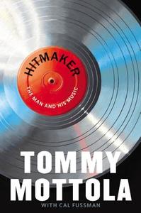 Hitmaker: The Man and His Music di Tommy Mottola edito da Grand Central Publishing