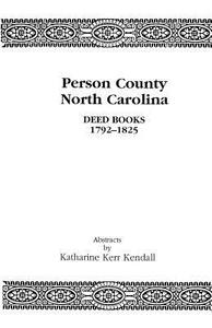 Person County, North Carolina, Deed Books, 1792-1825 di Katharine Kerr Kendall edito da Clearfield