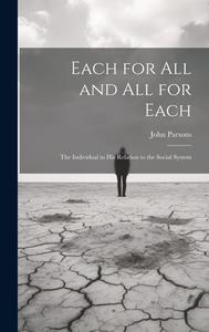 Each for All and All for Each; the Individual in His Relation to the Social System di John Parsons edito da LEGARE STREET PR