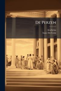 De Perzen di Aeschylus, Isaac Da Costa edito da Creative Media Partners, LLC