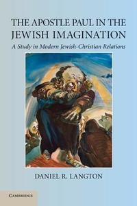 The Apostle Paul in the Jewish Imagination di Daniel R. Langton edito da Cambridge University Press