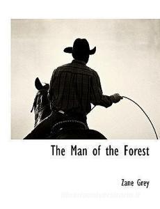 The Man of the Forest di Zane Grey edito da BCR (BIBLIOGRAPHICAL CTR FOR R