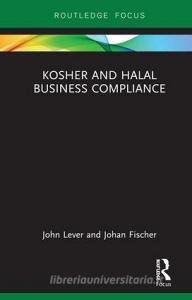 Kosher and Halal Business Compliance di John (University of Huddersfield Lever, Johan (Roskilde University Fischer edito da Taylor & Francis Ltd