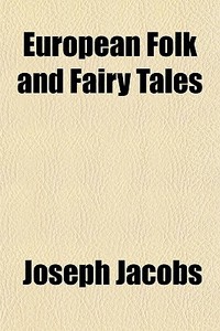 European Folk And Fairy Tales di Joseph Jacobs edito da General Books Llc