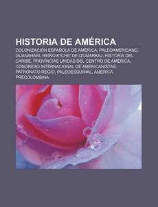 Historia de América di Source Wikipedia edito da Books LLC, Reference Series
