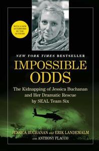 Impossible Odds: The Kidnapping of Jessica Buchanan and Her Dramatic Rescue by SEAL Team Six di Jessica Buchanan, Erik Landemalm, Anthony Flacco edito da ATRIA