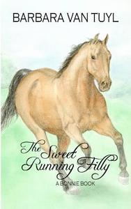The Sweet Running Filly: A Bonnie Book di Barbara Van Tuyl, Pat Johnson edito da Createspace