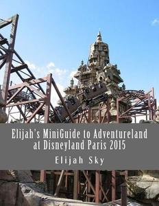 Elijah's Miniguide to Adventureland at Disneyland Paris 2015 di Elijah Sky edito da Createspace
