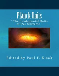 Planck Units: The Fundamental Scale of Cosmology di Edited by Paul F. Kisak edito da Createspace