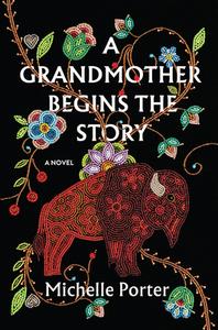 A Grandmother Begins the Story di Michelle Porter edito da ALGONQUIN BOOKS OF CHAPEL