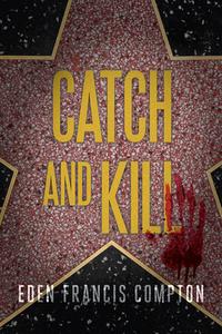Catch and Kill di Eden Francis Compton edito da LEVEL 4 PR INC
